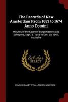 The Records of New Amsterdam from 1653 to 1674 Anno Domini: Minutes of the Court of Burgomasters and Schepens, Sept. 3, 1658 to Dec. 30, 1661, Inclusive 1296701026 Book Cover