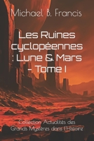 Les Ruines cyclopéennes de la Lune et de Mars: Cartographier l’impossible, relire la mémoire céleste (Actualités des grands mystères dans l’Histoire) (French Edition) B0FPB5Y31M Book Cover