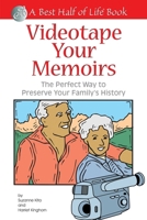 Videotape Your Memoirs: The Perfect Way To Preserve Your Family's History 1884956254 Book Cover
