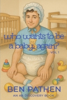 Who Wants to be a Baby... again?: Diaper Version 1705624901 Book Cover