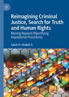 Reimagining Criminal Justice, Search for Truth and Human Rights: Moving Beyond Objectifying Inquisitorial Procedures 3032272262 Book Cover