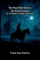 The Pony Rider Boys in the Grand Canyon; Or, The Mystery of Bright Angel Gulch 9377785510 Book Cover