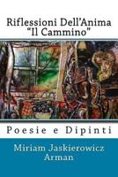 Riflessioni Dell'anima - "il Cammino": Poesie E Dipinti 1987577000 Book Cover