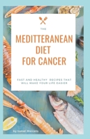 Mediterranean Diet For Cancer: Fast And Healthy Recipes That Will Make Your Life Easier B089TT2VFH Book Cover