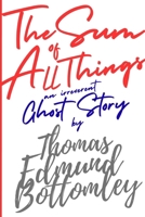 The Sum of All Things: an irreverent ghost story B0GRSKH9ZL Book Cover