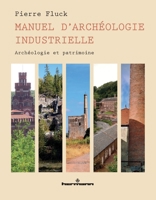 Manuel d'archéologie industrielle: Archéologie et patrimoine 2705693769 Book Cover