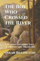 The Boy Who Crossed The River: A Norwegian fairy tale of trolls and treasures B0BXNJTJG6 Book Cover