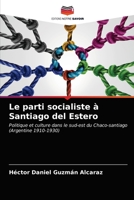 Le parti socialiste à Santiago del Estero: Politique et culture dans le sud-est du Chaco-santiago (Argentine 1910-1930) 6203208310 Book Cover