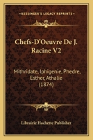 Chefs-D'Oeuvre de J. Racine V2: Mithridate, Iphigenie, Phedre, Esther, Athalie (1874) 1160339422 Book Cover