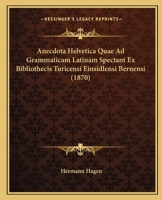 Anecdota Helvetica Qvae Ad Grammaticam Latinam Spectant Ex Bibliothecis Turicensi Einsidlensi Bernensi Colleeta 1018420630 Book Cover