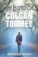 The Legend of Colgan Toomey 1096681153 Book Cover