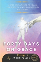 Forty Days On Grace: Grace Be Multiplied To You As You Receive Divine Influence From Holy Spirit 1779241941 Book Cover