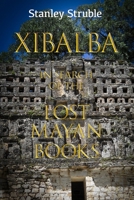 Xibalba : In Search of the Lost Mayan Books 1734594942 Book Cover