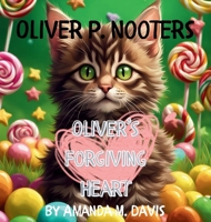 Oliver P. Nooters Oliver's Forgiving Heart 1967665575 Book Cover