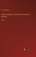 Origen, progresos y estado actual de toda la literatura: Tomo 2 336811753X Book Cover