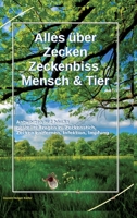 Alles über Zecken Zeckenbiss Mensch & Tier: Antworten auf häufig gestellte Fragen zu Zeckenstich, Zecken entfernen, Infektion, Impfung (German Edition) 3384268253 Book Cover