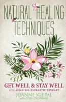 Natural Healing Techniques: Get Well  Stay Well With Asian Bio-Energetic Therapy 1733913408 Book Cover