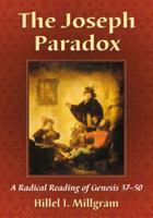 The Joseph Paradox: A Radical Reading of Genesis 37–50 0786468505 Book Cover