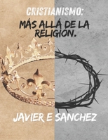 Cristianismo: Más Allá de la Religión (Spanish Edition) B0FKTJ6Q4M Book Cover