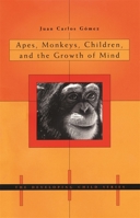 Apes, Monkeys, Children, and the Growth of Mind (The Developing Child) 0674022394 Book Cover