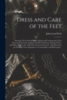 Dress and Care of the Feet: Showing Their Natural Perfect Shape and Construction; Their Present Deformed Condition; and How Flat-foot, Distorted Toes, ... Directions for Dressing Them Elegantly Yet... 101452069X Book Cover