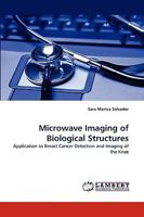 Microwave Imaging of Biological Structures: Application to Breast Cancer Detection and Imaging of the Knee 3838368061 Book Cover