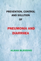 PREVENTION, CONTROL AND SOLUTION OF PNEUMONIA AND DIARRHEA B0BJY9K37Q Book Cover