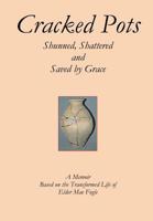 Cracked Pots: Shunned Shattered and Saved by Grace 0964644282 Book Cover