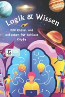 Logik & Wissen: 200 Rätsel und Aufgaben für schlaue Köpfe B0FTTZSFJN Book Cover