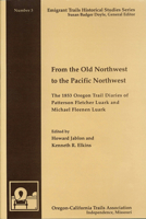 From the Old Northwest to the Pacific Northwest: The 1853 Oregon Trail Diaries of Patterson Fletcher Luark and Michael Fleenen Luark (Emigrant Trails Historical Studies Series, No. 3) 0963590170 Book Cover