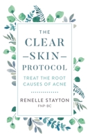 The Clear Skin Protocol : Treat the Root Causes of Acne 1735372730 Book Cover