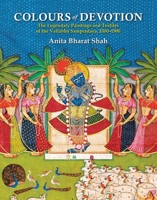Colours of Devotion: The Legendary Paintings and Textiles of the Vallabha Sampradaya, 1500-1900 9391125891 Book Cover