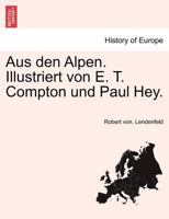 Aus den Alpen. Illustriert von E. T. Compton und Paul Hey. 0274636476 Book Cover