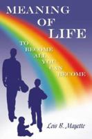Meaning of Life: To Become All You Can Become 1425942555 Book Cover