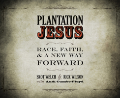 Plantation Jesus: Race, Faith,  A New Way Forward 164091627X Book Cover