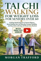 TAI CHI WALKING FOR WEIGHT LOSS FOR SENIORS OVER 60: A 30 Day Gentle Program to Improve Balance, Boost Mobility, Burn Fat Naturally, Increase ... Active with Easy 10 Minute Daily Routines B0H9CG9YHL Book Cover