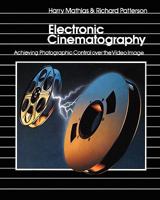 Electronic Cinematography: Achieving Photographic Control over the Video Image (Radio/TV/Film) 0534042813 Book Cover