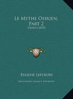 Le Mythe Osirien, Part 2: Osiris (1875) 1160166935 Book Cover