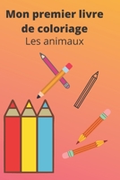 Mon premier livre de coloriage: Les animaux B089729GPJ Book Cover
