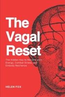 The Vagal Reset: The Hidden Key to Reclaim your Energy, Combat Stress, and Embody Resilience B0D2BDL82C Book Cover