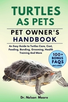 Turtles as Pets Pet Owner's Handbook: An Easy Guide to Turtles Care, Cost, Feeding, Bonding, Grooming, Health Training And More B0CRPJSHT1 Book Cover