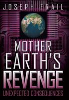Mother Earth's Revenge: Unexpected Consequences 1483606651 Book Cover