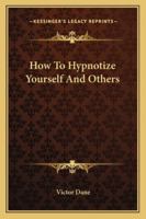 How To Hypnotize Yourself And Others 1425498361 Book Cover