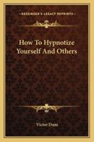 How To Hypnotize Yourself And Others 1162929359 Book Cover