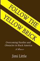 Follow the Yellow Brick: Overcoming Hurdles and Obstacles in Black America 0692032827 Book Cover