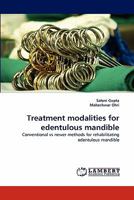 Treatment modalities for edentulous mandible: Conventional vs newer methods for rehabilitating edentulous mandible 3844318402 Book Cover