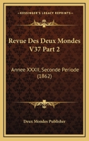 Revue Des Deux Mondes V37 Part 2: Annee XXXII, Seconde Periode (1862) 1160449392 Book Cover