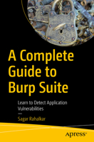 A Complete Guide to Burp Suite: Learn to Detect Application Vulnerabilities 1484264010 Book Cover