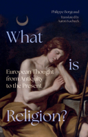What is Religion?: European Thought from Antiquity to the Present (Classical Scholarship in Translation) 1009220349 Book Cover