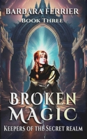 Broken Magic (Keepers of the Secret Realm) B09JBMV3PX Book Cover